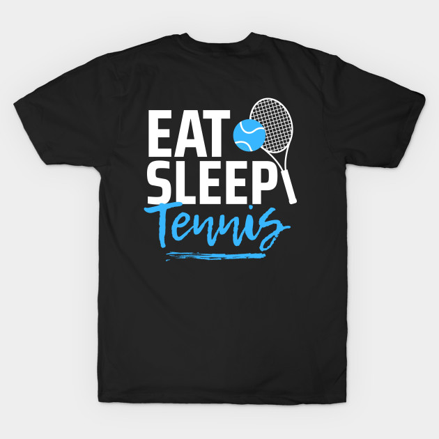 Eat Sleep Tennis by TopTennisMerch